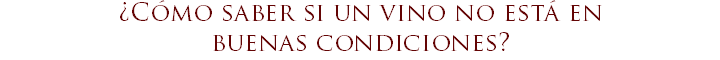 ¿Cómo saber si un vino no está en  buenas condiciones?